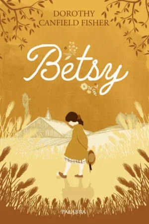Betsy de Dorothy Canfield una novela clásica para 10 años. Compra en Erase un cuento
