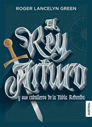el rey arturo y sus caballeros de la tabla redonda Roger Lancelyn Greem