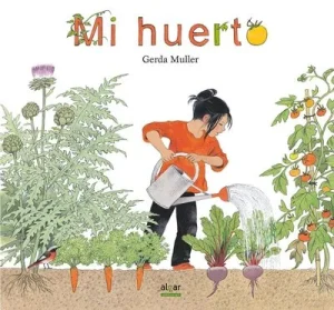 Portada cuento ilustrado por Gerda Muller "Mi huerto" ideal para conocer el cultivo de las plantas y la naturaleza